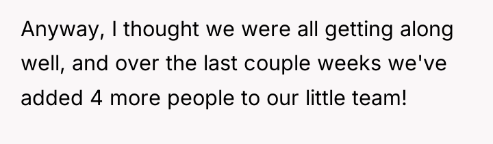 Anyway, I thought we were all getting along well, and...
