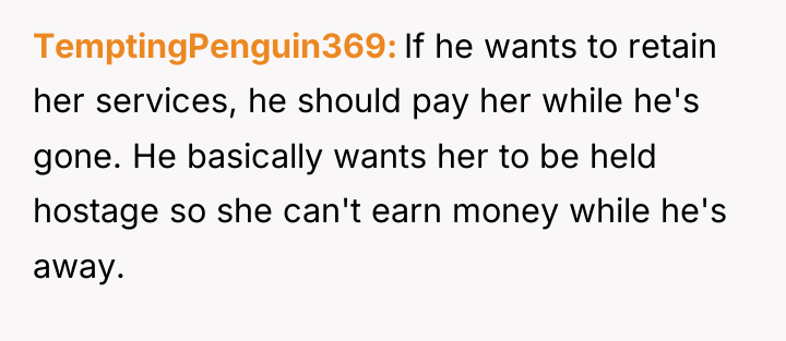 TemptingPenguin369 If he wants to retain her services, he should...