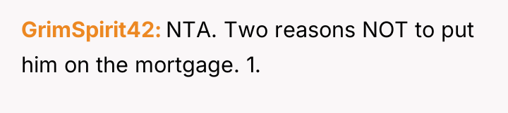 GrimSpirit42 NTA. Two reasons NOT to put him on the...