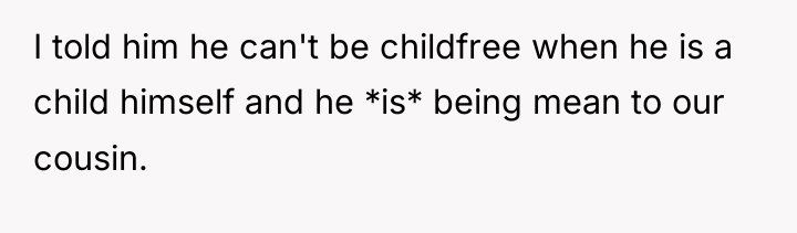 I told him he can't be childfree when he is...