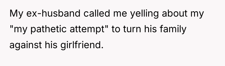 My ex-husband called me yelling about my "my pathetic attempt"...