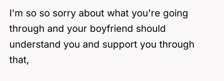 I'm so so sorry about what you're going through and...