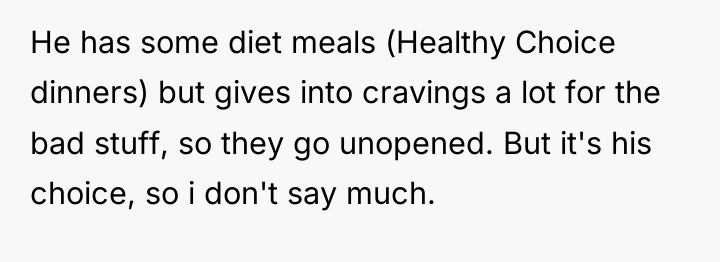 He has some diet meals (Healthy Choice dinners) but gives...