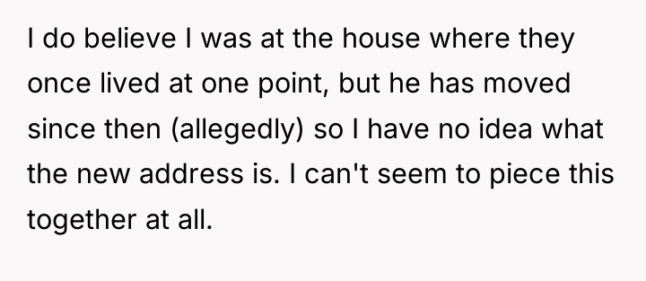I do believe I was at the house where they...