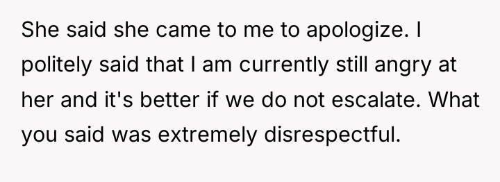She said she came to me to apologize. I politely...