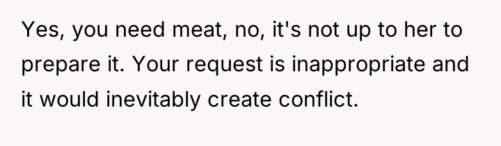 Yes, you need meat, no, it's not up to her...