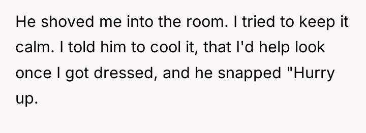 He shoved me into the room. I tried to keep...