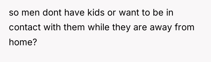 so men dont have kids or want to be in...