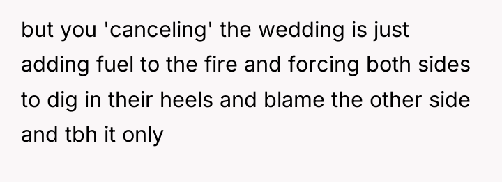 but you 'canceling' the wedding is just adding fuel to...