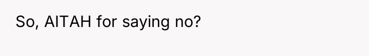 So, AITAH for saying no?