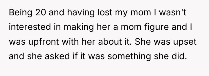 Being 20 and having lost my mom I wasn't interested...