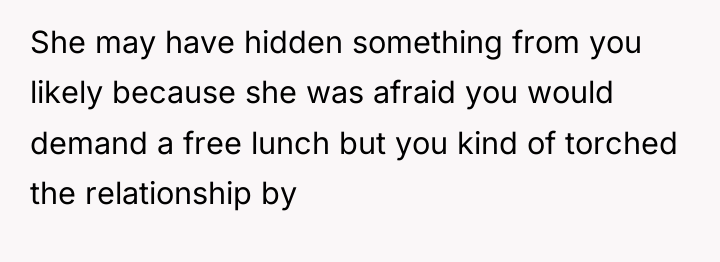 She may have hidden something from you likely because she...
