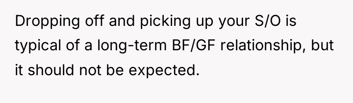Dropping off and picking up your S/O is typical of...