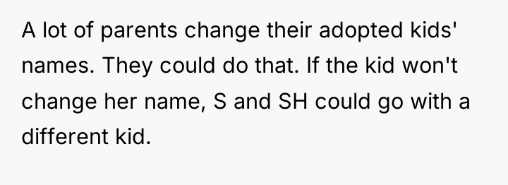 A lot of parents change their adopted kids' names. They...