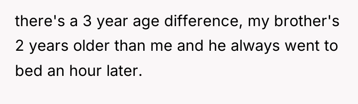 there's a 3 year age difference, my brother's 2 years...