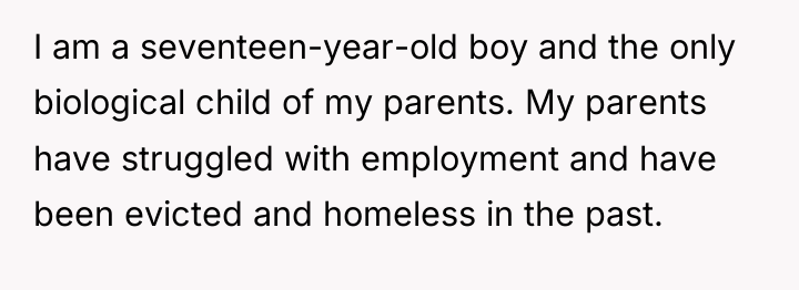 I am a seventeen-year-old boy and the only biological child...