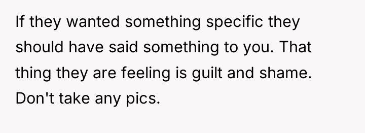 If they wanted something specific they should have said something...