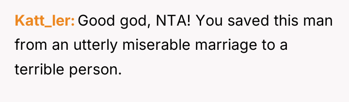 Katt_ler Good god, NTA! You saved this man from an...