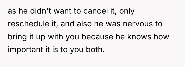 as he didn't want to cancel it, only reschedule it,...