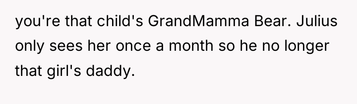 you're that child's GrandMamma Bear. Julius only sees her once...
