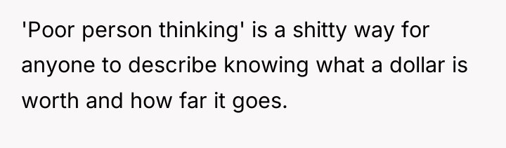 'Poor person thinking' is a shitty way for anyone to...