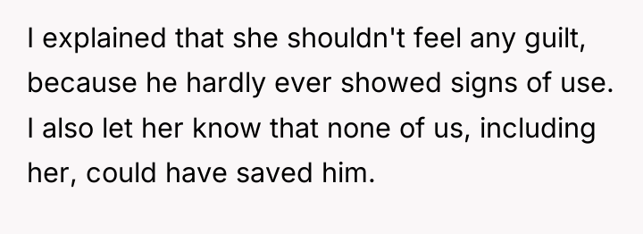I explained that she shouldn't feel any guilt, because he...