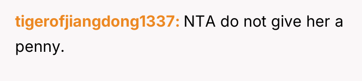 tigerofjiangdong1337 NTA do not give her a penny.