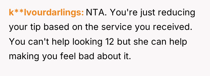 k**lvourdarlings NTA. You're just reducing your tip based on the...