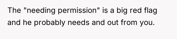 The "needing permission" is a big red flag and he...