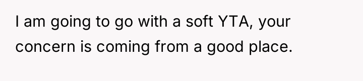 I am going to go with a soft YTA, your...