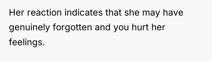 Her reaction indicates that she may have genuinely forgotten and...