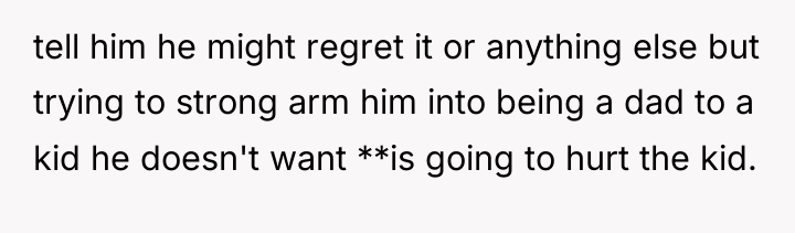tell him he might regret it or anything else but...