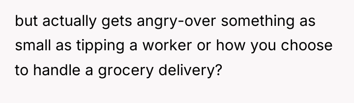 but actually gets angry-over something as small as tipping a...