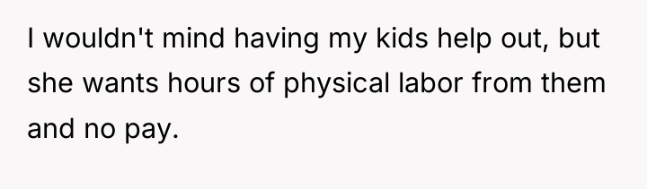 I wouldn't mind having my kids help out, but she...