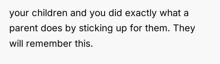 your children and you did exactly what a parent does...