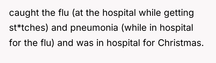 caught the flu (at the hospital while getting st*tches) and...