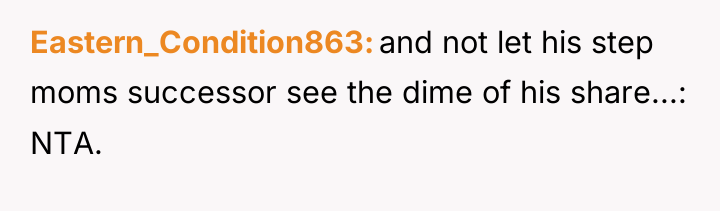 Eastern_Condition863 and not let his step moms successor see the...
