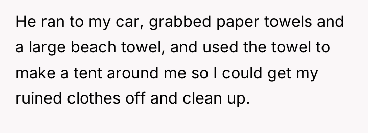 He ran to my car, grabbed paper towels and a...