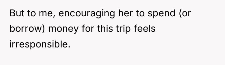 But to me, encouraging her to spend (or borrow) money...