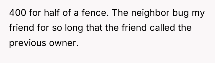 400 for half of a fence. The neighbor bug my...