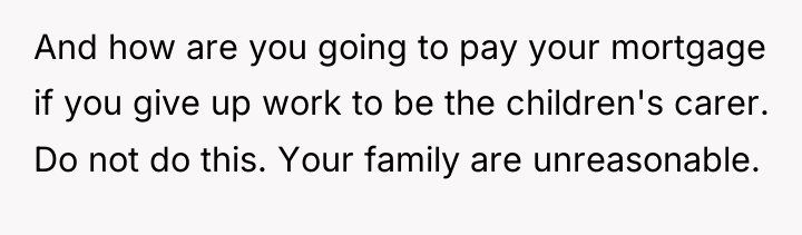 And how are you going to pay your mortgage if...