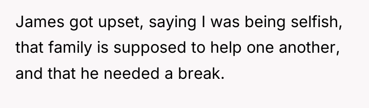 James got upset, saying I was being selfish, that family...