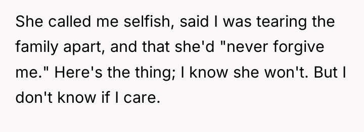 She called me selfish, said I was tearing the family...