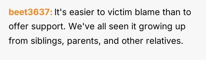 beet3637 It's easier to victim blame than to offer support....
