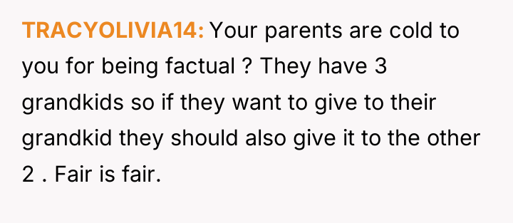 TRACYOLIVIA14 Your parents are cold to you for being factual...