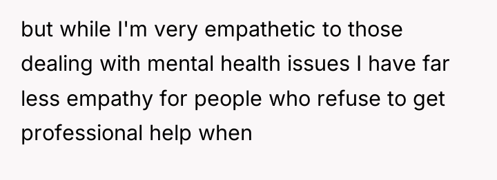 but while I'm very empathetic to those dealing with mental...