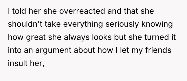 I told her she overreacted and that she shouldn't take...