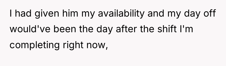 I had given him my availability and my day off...