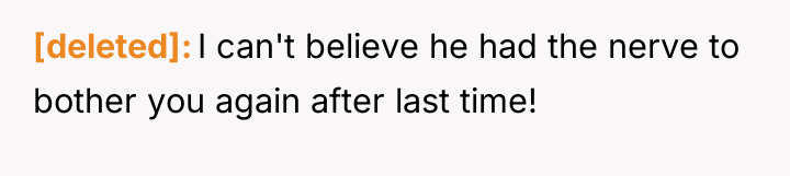 [deleted] I can't believe he had the nerve to bother...