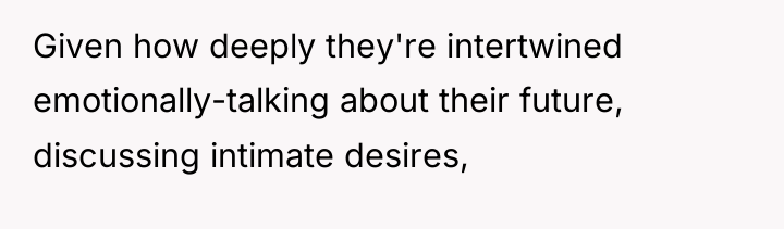 Given how deeply they're intertwined emotionally-talking about their future, discussing...